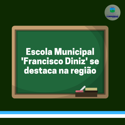Escola Municipal &#039;Francisco Diniz&#039; se destaca na região